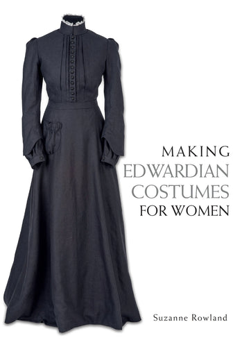 Making Edwardian Costumes for Women by Suzanne Rowland