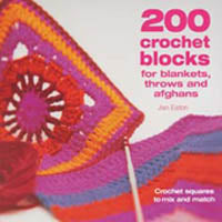 200 Crochet Blocks for Blankets, Throws and Afghans by Jan Eaton
