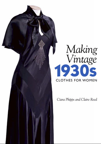 Making Vintage 1930s Clothes for Women Ciara Phipps Claire Reed