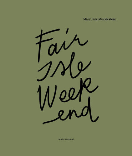 Fair Isle Weekend by Mary Jane Mucklestone