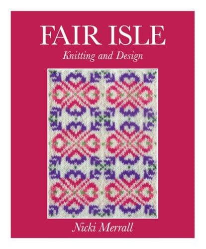 Fair Isle Knitting and Design - Nicki Merrall