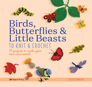 Birds, Butterflies and Little Beasts to Knit and Crochet by Lesley Stanfield