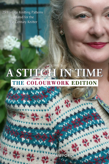 A Stitch in Time Volume 3 The Colourwork Edition by Susan Crawford