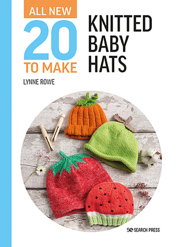 Twenty to Make: Knitted Baby Hats by Lynne Rowe