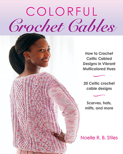 Colourful Crochet Cables by Noelle R.B.Stiles
