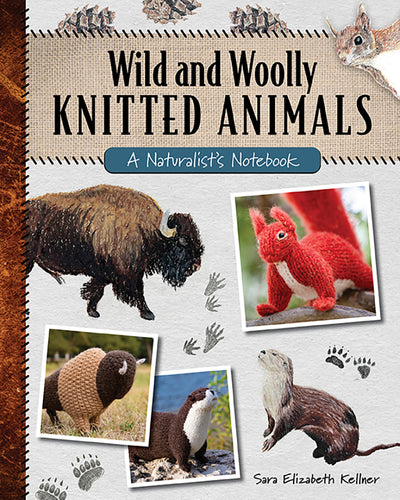 Wild and Woolly Knitted  Animals by Sara Elizabeth Kellner