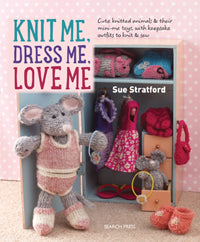 Knit Me, Dress Me, Love Me by Sue Stratford