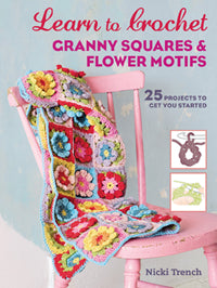 Learn to Crochet Granny Squares and Flower Motifs by Nicki Trench