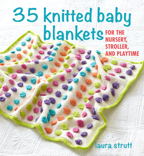 35 Knitted Baby Blankets by Laura Strutt