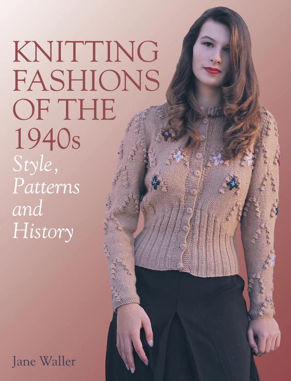 Knitting Fashions of the 1940s by Jane Waller – Ewe and Ply