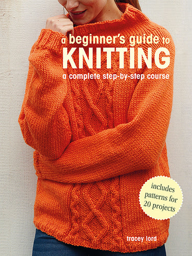A beginner's guide to knitting by Tracey Lord