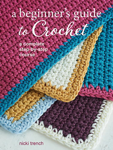 A beginner's guide to crochet by Nikki Trench
