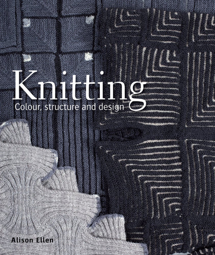 Knitting: Colour, Structure and Design by Alison Ellen