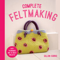 Complete Felt Making by Gillian Harris