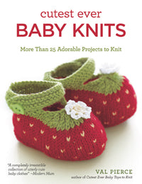 Cutest Ever Baby Knits by Val Pierce